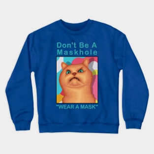 Don't be a maskhole ( Wear A Mask ) " Funny Cat Drawing " Crewneck Sweatshirt